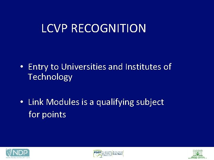 LCVP RECOGNITION • Entry to Universities and Institutes of Technology • Link Modules is