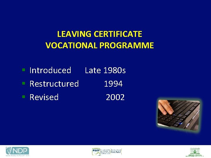 LEAVING CERTIFICATE VOCATIONAL PROGRAMME § Introduced Late 1980 s § Restructured 1994 § Revised