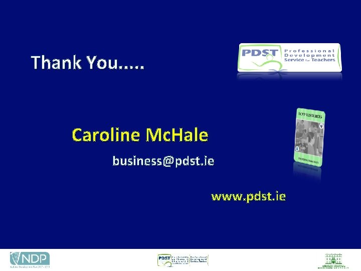 Thank You. . . Caroline Mc. Hale business@pdst. ie www. pdst. ie 