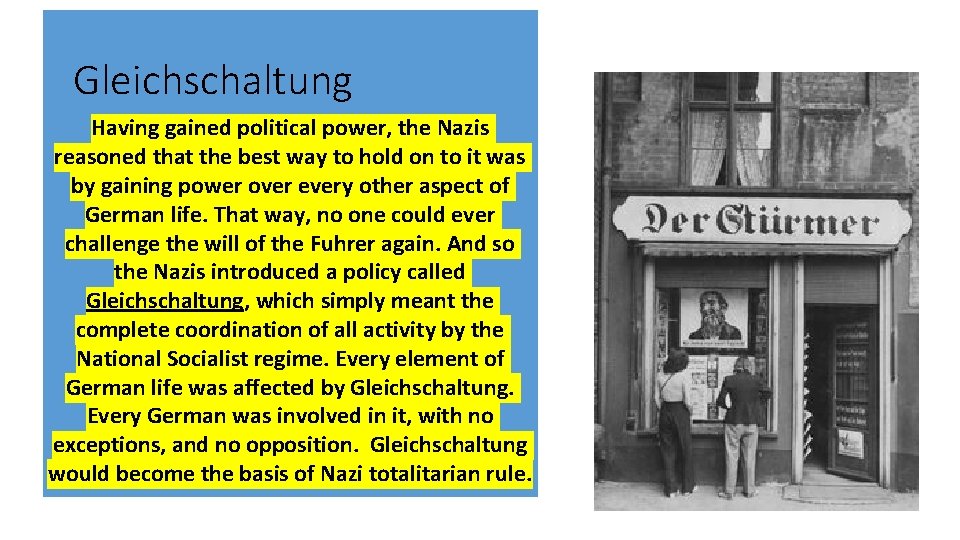 Gleichschaltung Having gained political power, the Nazis reasoned that the best way to hold