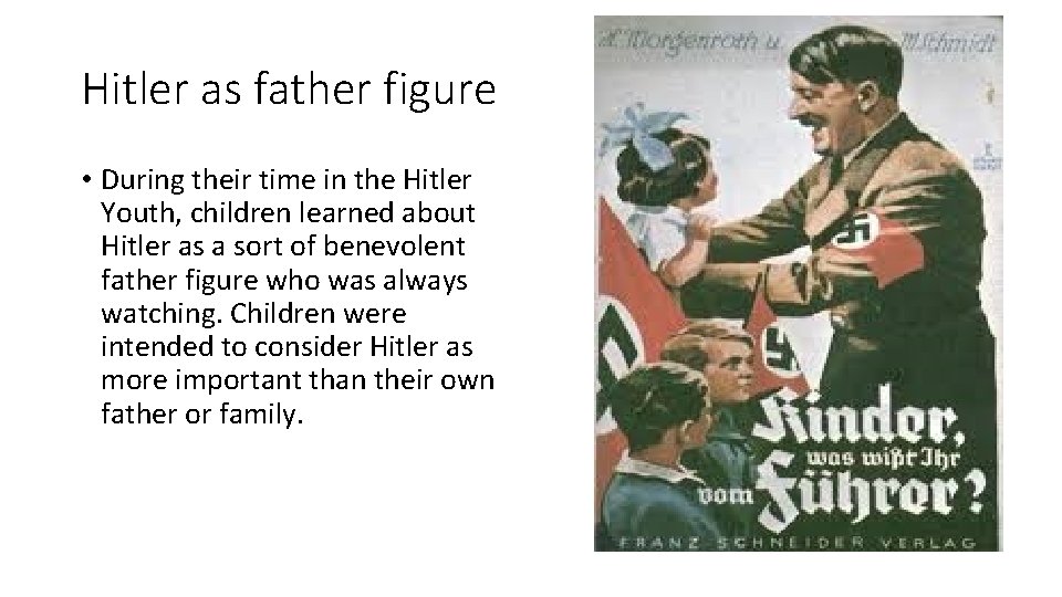 Hitler as father figure • During their time in the Hitler Youth, children learned