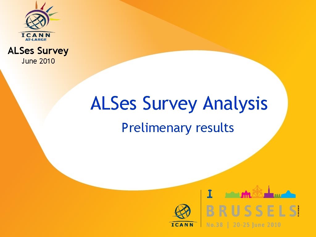 ALSes Survey June 2010 ALSes Survey Analysis Prelimenary results ICANN MEETING NO. 38 |