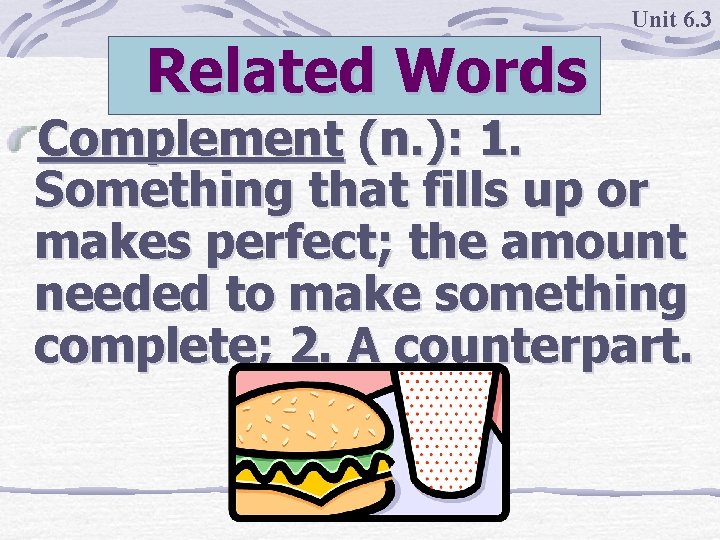 Unit 6. 3 Related Words Complement (n. ): 1. Something that fills up or