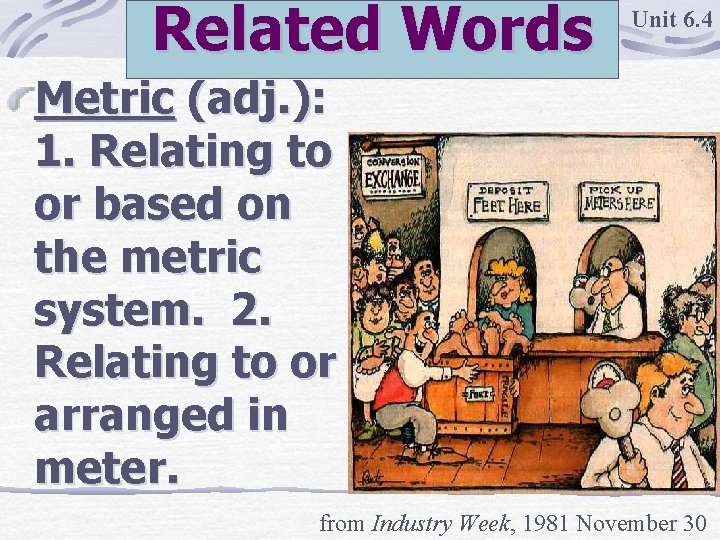 Related Words Unit 6. 4 Metric (adj. ): 1. Relating to or based on