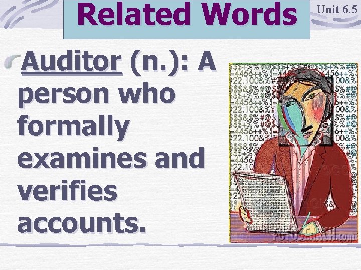 Related Words Auditor (n. ): A person who formally examines and verifies accounts. Unit