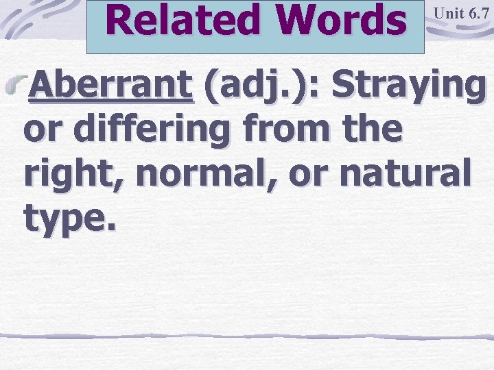 Related Words Unit 6. 7 Aberrant (adj. ): Straying or differing from the right,