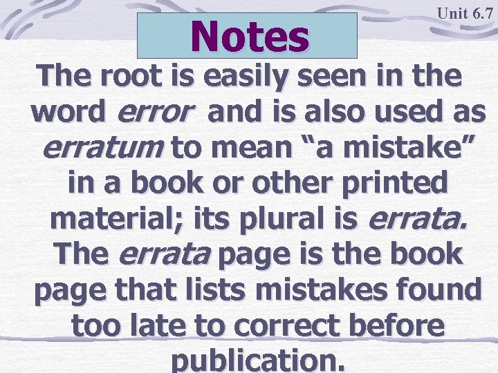 Notes Unit 6. 7 The root is easily seen in the word error and