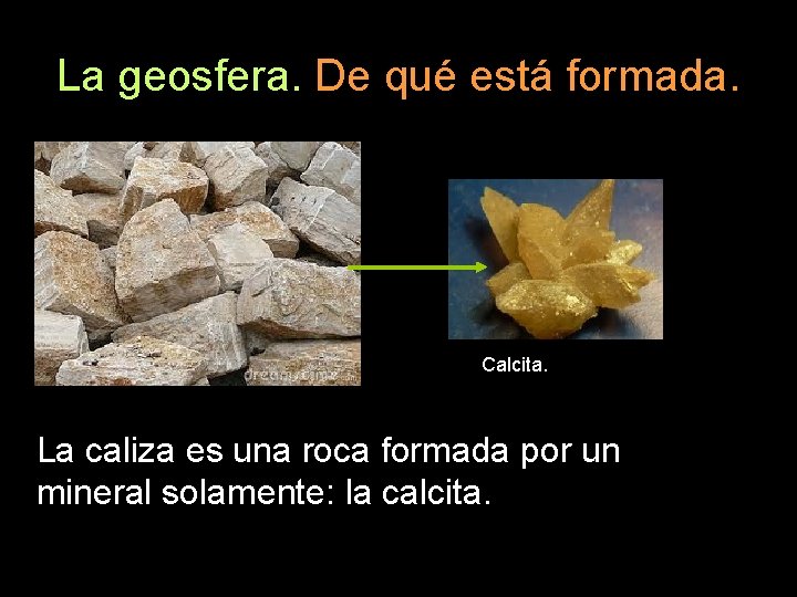 La geosfera. De qué está formada. Calcita. La caliza es una roca formada por