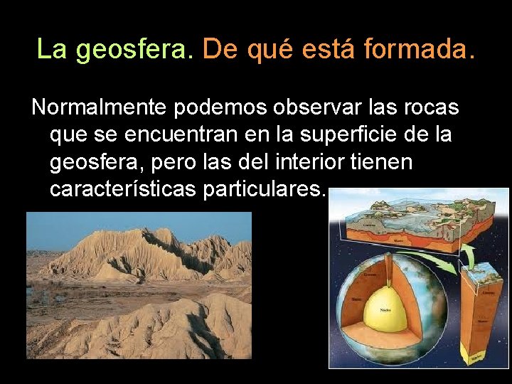 La geosfera. De qué está formada. Normalmente podemos observar las rocas que se encuentran