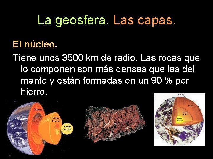 La geosfera. Las capas. El núcleo. Tiene unos 3500 km de radio. Las rocas