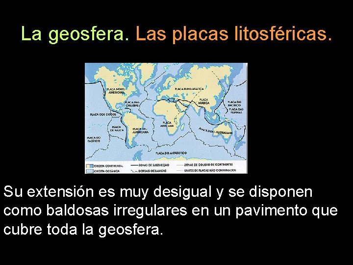 La geosfera. Las placas litosféricas. Su extensión es muy desigual y se disponen como