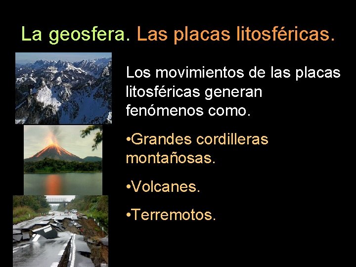 La geosfera. Las placas litosféricas. Los movimientos de las placas litosféricas generan fenómenos como.