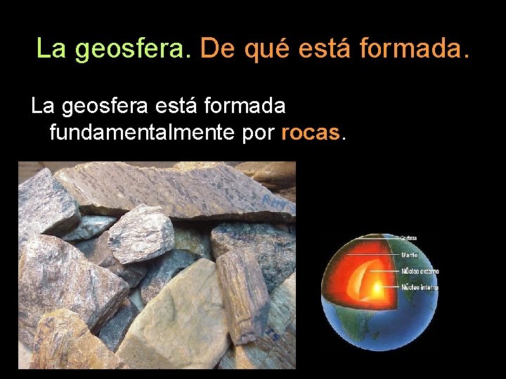 La geosfera. De qué está formada. La geosfera está formada fundamentalmente por rocas. 