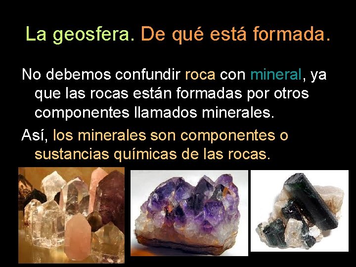 La geosfera. De qué está formada. No debemos confundir roca con mineral, ya que