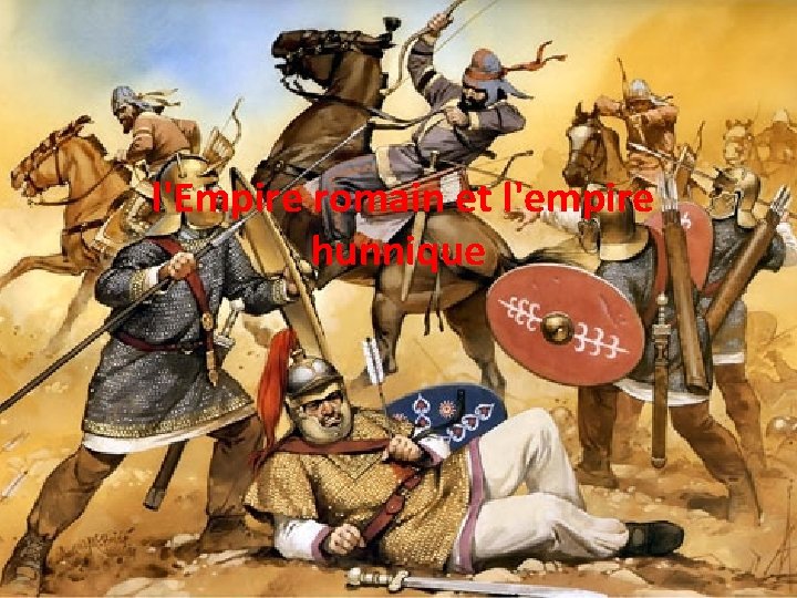 l'Empire romain et l'empire hunnique 