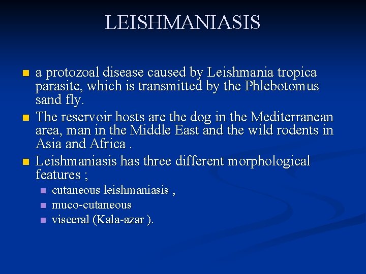 LEISHMANIASIS n n n a protozoal disease caused by Leishmania tropica parasite, which is
