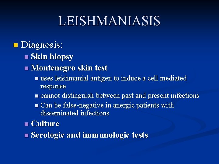 LEISHMANIASIS n Diagnosis: Skin biopsy n Montenegro skin test n n uses leishmanial antigen