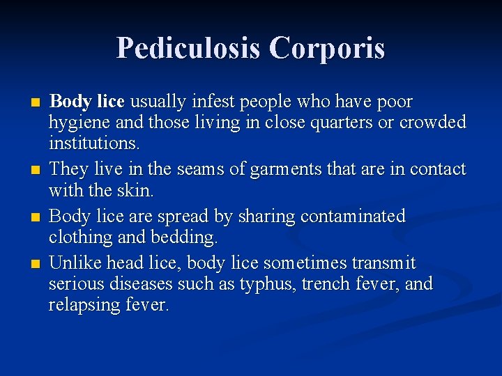 Pediculosis Corporis n n Body lice usually infest people who have poor hygiene and