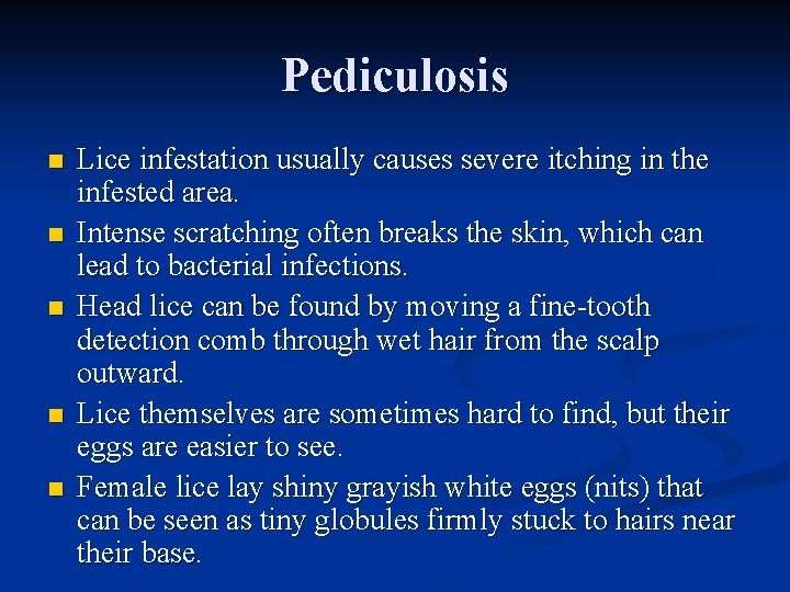 Pediculosis n n n Lice infestation usually causes severe itching in the infested area.