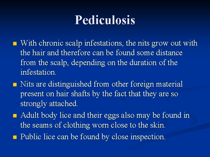 Pediculosis n n With chronic scalp infestations, the nits grow out with the hair