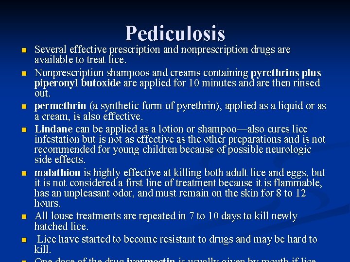 Pediculosis n n n n Several effective prescription and nonprescription drugs are available to