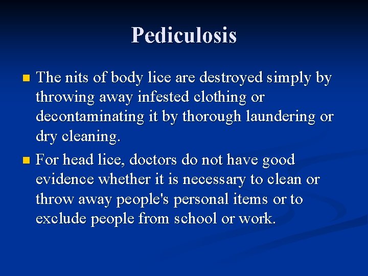 Pediculosis The nits of body lice are destroyed simply by throwing away infested clothing