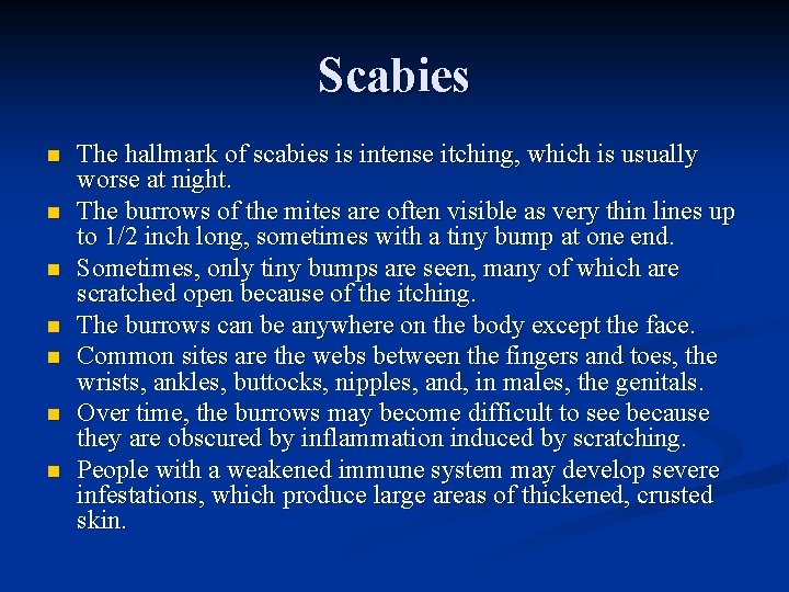 Scabies n n n n The hallmark of scabies is intense itching, which is