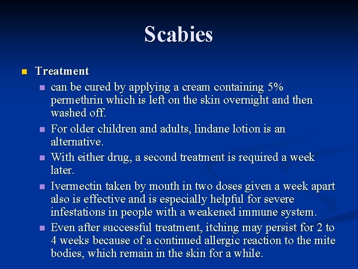 Scabies n Treatment n can be cured by applying a cream containing 5% permethrin