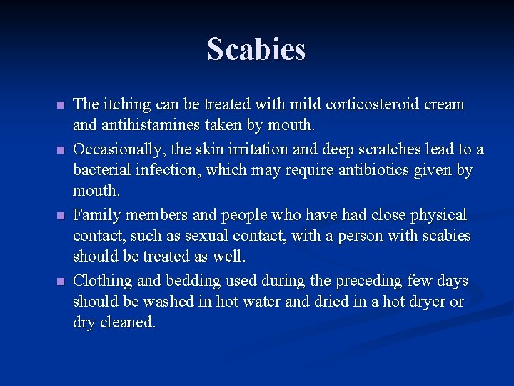 Scabies n n The itching can be treated with mild corticosteroid cream and antihistamines