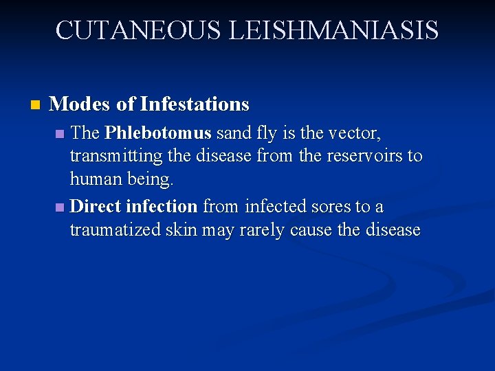 CUTANEOUS LEISHMANIASIS n Modes of Infestations The Phlebotomus sand fly is the vector, transmitting