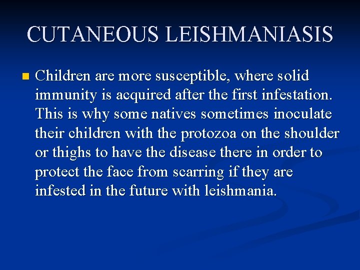 CUTANEOUS LEISHMANIASIS n Children are more susceptible, where solid immunity is acquired after the