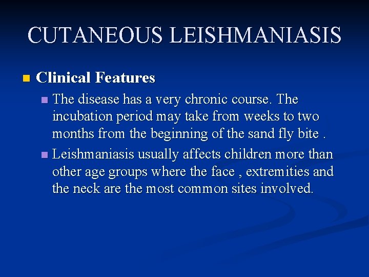 CUTANEOUS LEISHMANIASIS n Clinical Features The disease has a very chronic course. The incubation