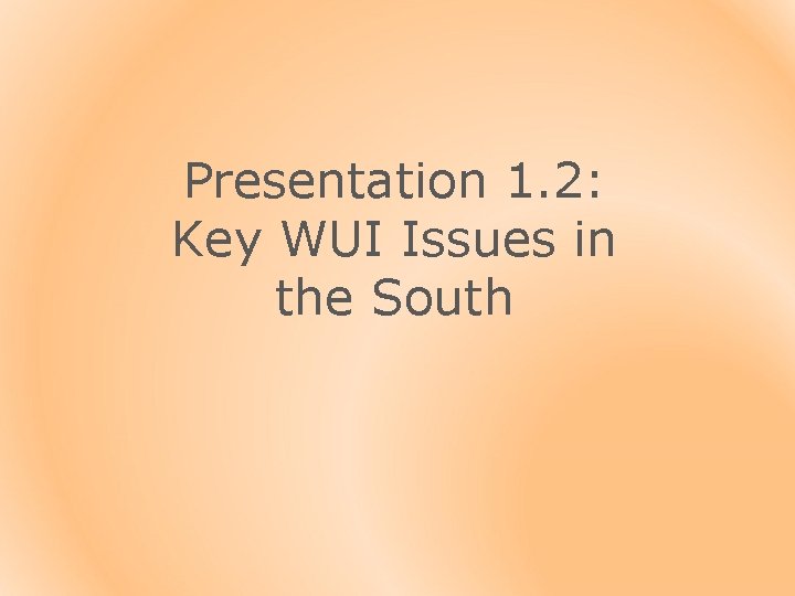 Presentation 1. 2: Key WUI Issues in the South 