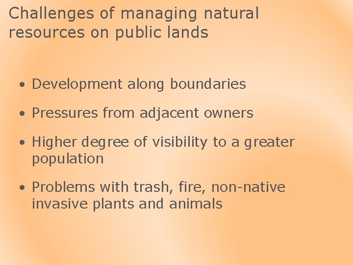 Challenges of managing natural resources on public lands • Development along boundaries • Pressures