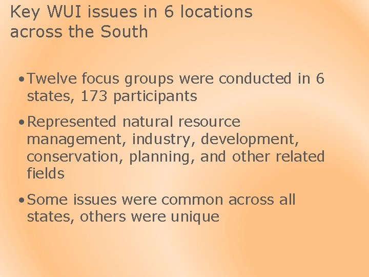 Key WUI issues in 6 locations across the South • Twelve focus groups were