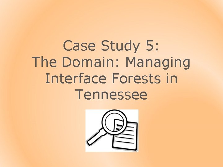 Case Study 5: The Domain: Managing Interface Forests in Tennessee 