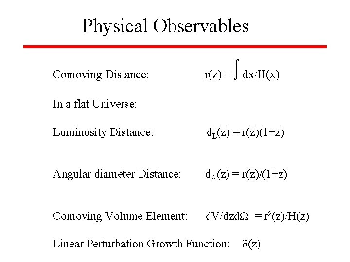 Physical Observables Comoving Distance: r(z) = dx/H(x) In a flat Universe: Luminosity Distance: d.
