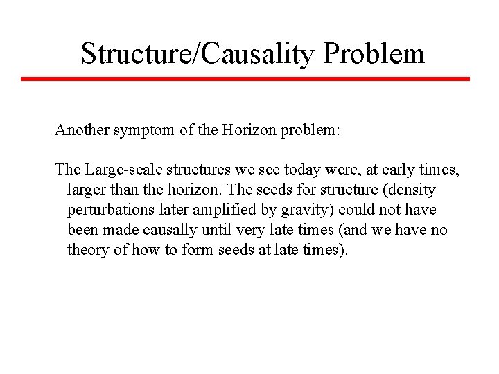 Structure/Causality Problem Another symptom of the Horizon problem: The Large-scale structures we see today