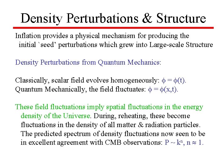 Density Perturbations & Structure Inflation provides a physical mechanism for producing the initial `seed’