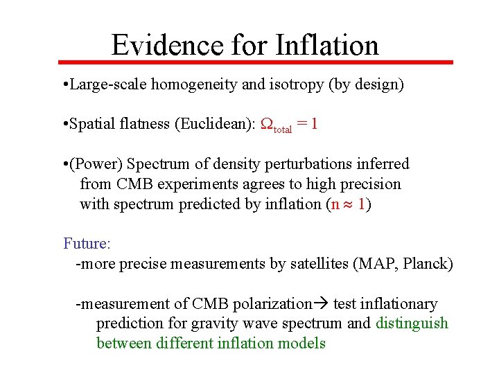 Evidence for Inflation • Large-scale homogeneity and isotropy (by design) • Spatial flatness (Euclidean):