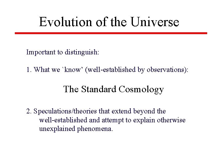 Evolution of the Universe Important to distinguish: 1. What we `know’ (well-established by observations):
