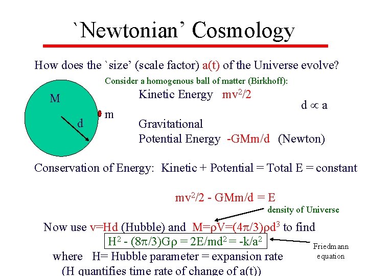 `Newtonian’ Cosmology How does the `size’ (scale factor) a(t) of the Universe evolve? Consider