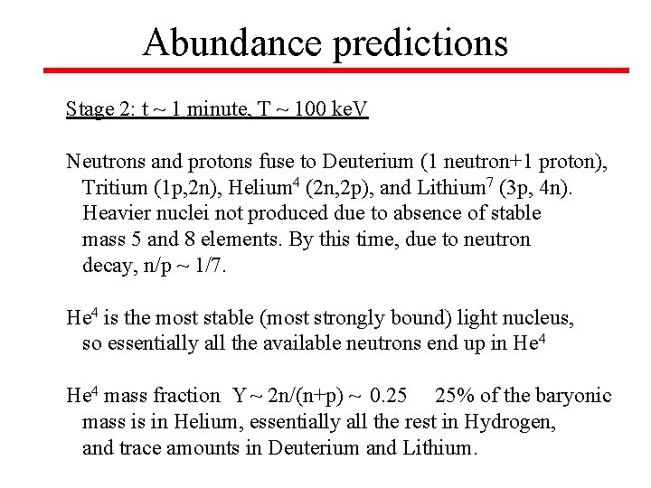 Abundance predictions Stage 2: t ~ 1 minute, T ~ 100 ke. V Neutrons