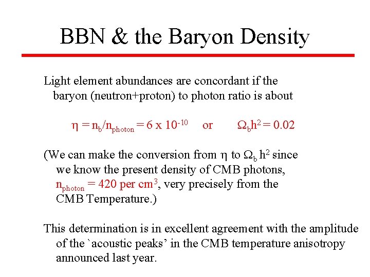 BBN & the Baryon Density Light element abundances are concordant if the baryon (neutron+proton)