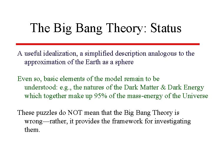 The Big Bang Theory: Status A useful idealization, a simplified description analogous to the