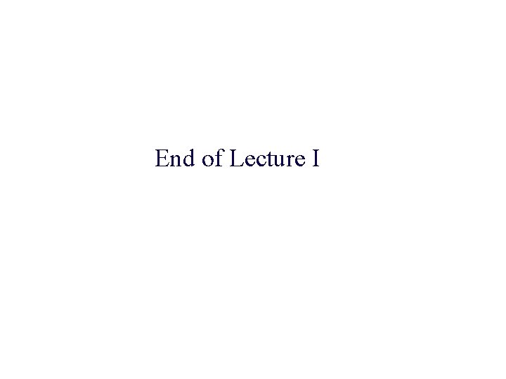 End of Lecture I 