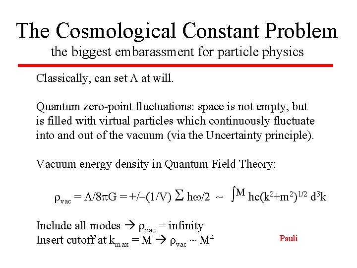 The Cosmological Constant Problem the biggest embarassment for particle physics Classically, can set at