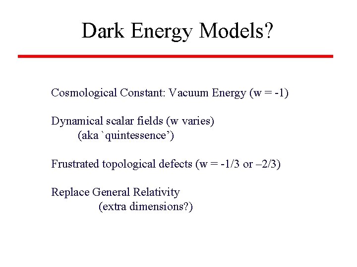 Dark Energy Models? Cosmological Constant: Vacuum Energy (w = -1) Dynamical scalar fields (w