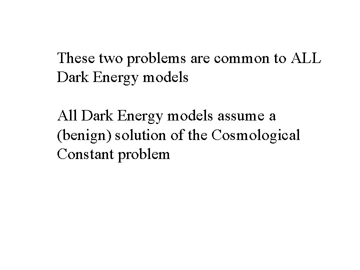 These two problems are common to ALL Dark Energy models All Dark Energy models