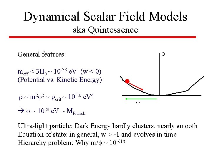 Dynamical Scalar Field Models aka Quintessence General features: meff < 3 H 0 ~